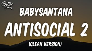 BabySantana  Antisocial 2 ft Slump6s Yung Fazo Xhulooo SSGKobe Clean 🔥 Antisocial 2 Clean [upl. by Schindler]