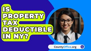 Is Property Tax Deductible In NY  CountyOfficeorg [upl. by Blythe]