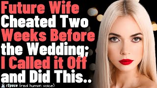 Future Wife Cheated Two Weeks Before the WeddingI Called it Off and Did This [upl. by Wivinia]