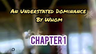 An Understated Dominance By Whom Chapter 1 [upl. by Tarrsus]