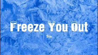 Sia  Freeze You OutLyrics [upl. by Eliza149]