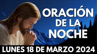 🌙 Oración de la Noche 18 de Marzo 2024  HERMOSA ORACION A DIOS [upl. by Jaala404]