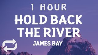 1 HOUR  James Bay  Hold Back the River Lyrics [upl. by Ahsienad]