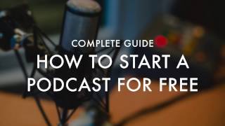 How To Start A Podcast For Free Complete Guide [upl. by Dahcir]