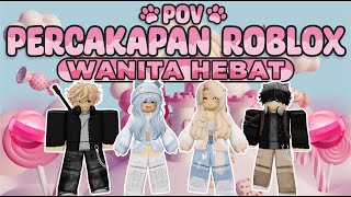 POV PERCAKAPAN ROBLOX✨Kamu Wanita Hebat😇 [upl. by Nylyram]