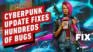 Cyberpunk 2077 Update Fixes Literally Hundreds of Obnoxious Bugs  IGN Daily Fix [upl. by Naillig]