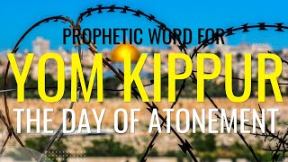 Prophetic Word Day of Atonement Feast of Yom Kippur 2024 [upl. by Llezniuq]