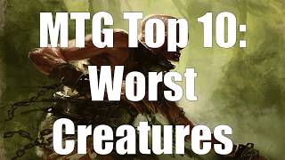 MTG top 10 Worst Creatures  Magic the Gathering  Episode 81 [upl. by Carl]