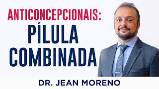 Pílula Anticoncepcional Combinada – Dr Jean Moreno Ginecologista [upl. by Aihsek901]