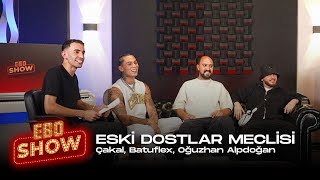 Ebo Show  Eski Dostlar Meclisi cakaldoksanbes Batuflex oguzhanalpdoan [upl. by Eceinart]