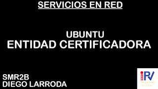 HACER ENTIDAD CERTIFICADORA EN UBUNTU 1804  Diego Larroda [upl. by Ikcin]