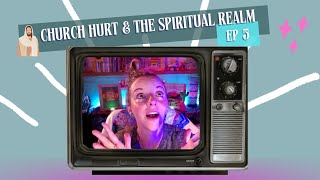 Church Hurt amp The Spiritual Realm  ep5 [upl. by Ostraw]