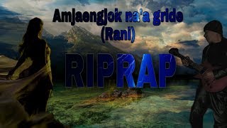 Amjaengjok naa gride Rani  Riprap [upl. by Htezzil]