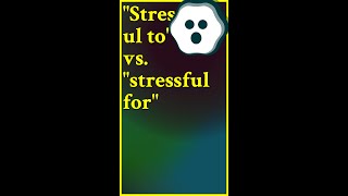 The preposition for introduces the person who feels stressful regardless of the verb fo shorts [upl. by Mosnar]