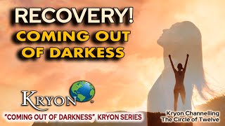 KRYON  Recovery Coming Out of Darkness [upl. by Notelrac752]