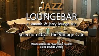 Jazz Loungebar  Selection 07 The Vintage Cafe HD 2018 Smooth Lounge Music [upl. by Aynor]