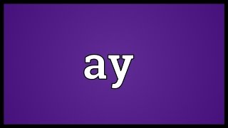 Ay Meaning [upl. by Bonns]