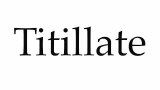 How to Pronounce Titillate [upl. by Demeyer680]