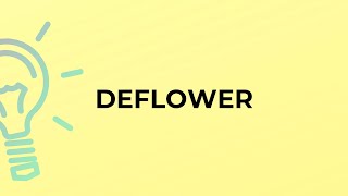 What is the meaning of the word DEFLOWER [upl. by Foster3]