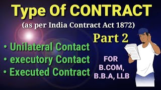 Type of Contract Unilateral BilateralExecutory contract Executed contract BCom BBA Part 2 [upl. by Amora35]