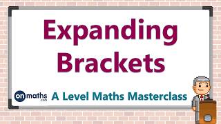 Expanding Brackets  A Level Maths Masterclass P12 [upl. by Ackerley]