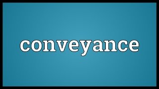 Conveyance Meaning [upl. by Mervin]