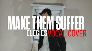 Make Them Suffer  Elegies Vocal Cover [upl. by Dylan]