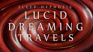 Sleep Hypnosis for Lucid Dreaming Travels Spoken Voice Relaxation Sleep Music Meditation [upl. by Annohsat]