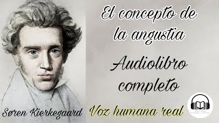 El concepto de la angustia  Søren Kierkegaard Audiolibro completo con voz humana real [upl. by Ydaf524]