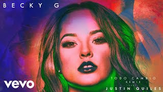 Becky G  Todo Cambio REMIX Audio ft Justin Quiles [upl. by Kaile754]