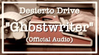 Desierto Drive quotGhostwriterquot Official Audio [upl. by Hagen322]