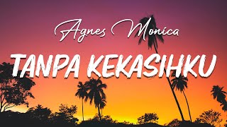 Tanpa Kekasihku  Agnes Monica  Lirik [upl. by Elias]