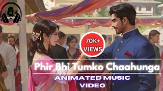 ANIMATED MUSIC VIDEO  Phir Bhi Tumko Chaahunga  SLOWED  REVERB  LOFI SONG  Arijit Singh [upl. by Elfrida]