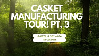 Casket Manufacturing Tour Pt 3 [upl. by Borchert]