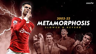 Cristiano Ronaldo ► quotMETAMORPHOSISquot  Slowed amp Reverb Extended • Skills amp Goals 200322  HD [upl. by Ateekahs]