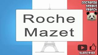 Roche Mazet  How To Pronounce  French Native Speaker [upl. by Alpert]