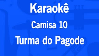 Karaokê Camisa 10  Turma do Pagode [upl. by Chrissa]