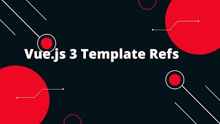 Vue JS 3 Tutorial for Beginners 24 Vuejs 3 Template Refs [upl. by Derwon768]