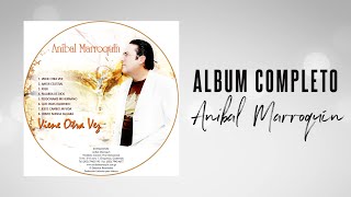 VIENE OTRA VEZ  ÁLBUM COMPLETO  Anibal Marroquín [upl. by Enelak8]