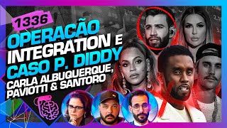 OPERAÇÃO INTEGRATION E P DIDDY CARLA PAVIOTTI E SANTORO  Inteligência Ltda Podcast 1336 [upl. by Hsirt381]