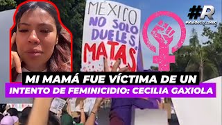 Influencer Cecilia Gaxiola denuncia intento de feminicidio de su madre [upl. by Seira]