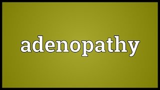 Adenopathy Meaning [upl. by Wenoa945]