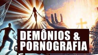 Pornografia demônios e despertar espiritual [upl. by Kamilah]