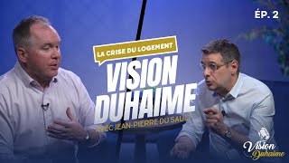 Vision Duhaime 2  Les causes et les solutions à la crise du logement avec JeanPierre Du Sault [upl. by Cioban]