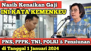 Nasib Kenaikan Gaji PNS PPPK TNI POLRI dan Pensiunan di Tanggal 1 Januari 2024 Ini Kata Kemenkeu [upl. by Lucina651]