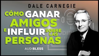 COMO GANAR AMIGOS E INFLUIR SOBRE LAS PERSONAS  Audiolibro completo en español  Dale Carnegie [upl. by Etteniuq]