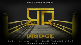 Bridge Riddim Mix Bridge Boyz Recordz  Rytikal Kash Promise Move Armanii Nequa Rebel Slu [upl. by Tnomed]