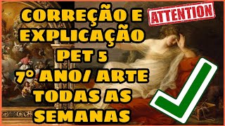 CORREÇÃO E EXPLICAÇÃO PET 5 COMPLETO 7°ANOARTE  SEMANA 1 2 3 e 4 [upl. by Osmen]