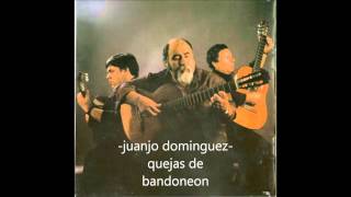 Juanjo Dominguez  QUEJAS DE BANDONEON [upl. by Nekcarb]