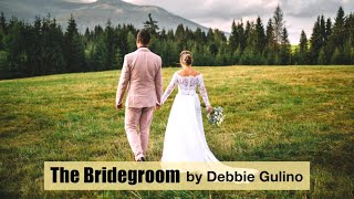 The Bridegroom  Debbie Gulino  LYRIC VIDEO [upl. by Rovert]